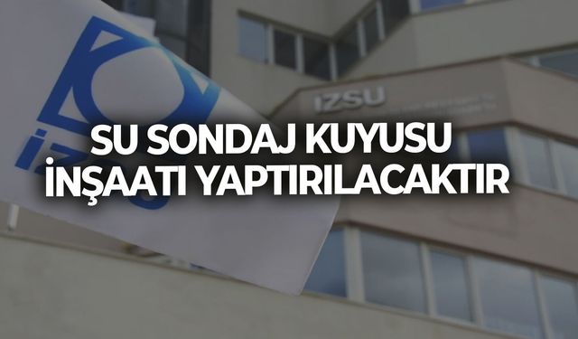SU SONDAJ KUYUSU İNŞAATI YAPTIRILACAKTIR
