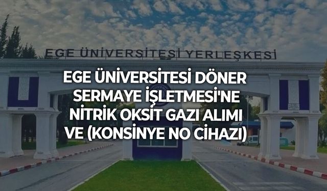 EGE ÜNİVERSİTESİ DÖNER SERMAYE İŞLETMESİ'NE NİTRİK OKSİT GAZI ALIMI VE (KONSİNYE NO CİHAZI)