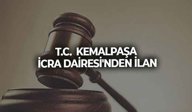 T.C.  KEMALPAŞA  İCRA DAİRESİ'NDEN İLAN
