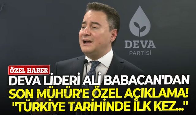 DEVA lideri Ali Babacan'dan Son Mühür'e özel açıklama! "Türkiye tarihinde ilk kez..."