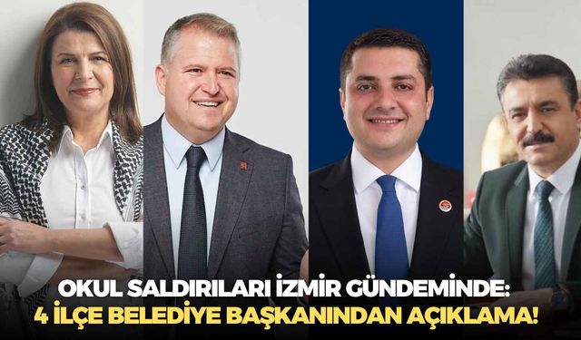 Okul saldırıları İzmir gündeminde: 4 ilçe belediye başkanından açıklama!