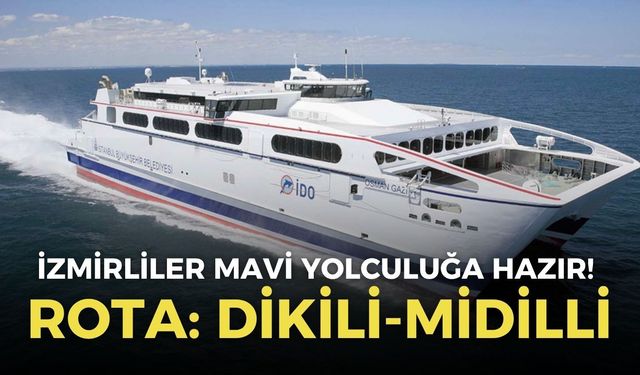 İzmirliler mavi yolculuğa hazır! Dikili-Midilli seferlerine sayılı gün kaldı