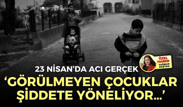 23 Nisan’da acı gerçek: Görülmeyen çocuklar şiddete yöneliyor…