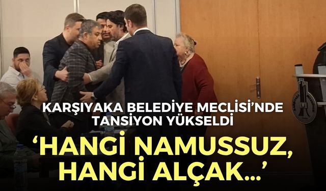 Karşıyaka Belediye Meclisi’nde tansiyon yükseldi: Hangi namussuz, hangi alçak…