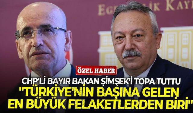 CHP’li eski vekil Bayır, Bakan Şimşek’i topa tuttu: "Türkiye’nin başına gelen en büyük felaketlerden!"