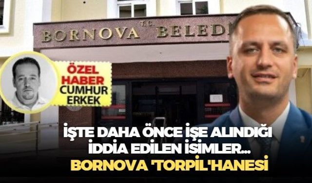 İşte daha önce işe alındığı iddia edilen isimler.. Bornova 'Torpil'hanesi'