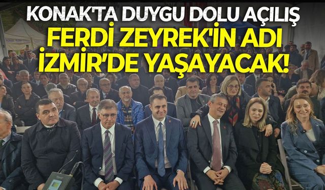 Konak'ta duygu dolu açılış: Ferdi Zeyrek'in adı İzmir’de yaşayacak!