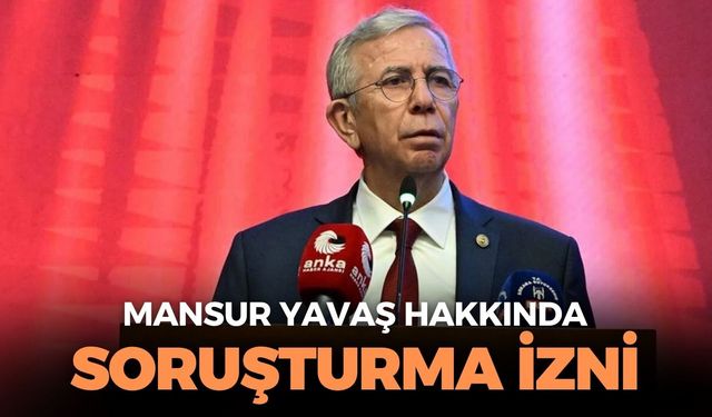 SON DAKİKA Mansur Yavaş hakkında soruşturma izni!