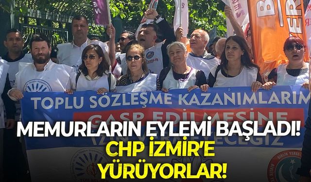 Memurların eylemi başladı! CHP İzmir’e yürüyorlar!