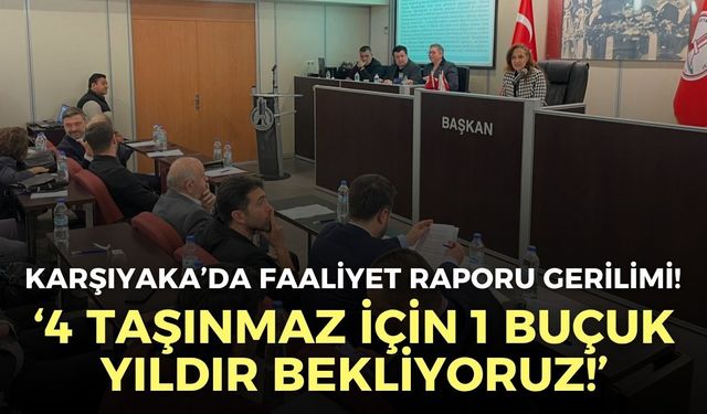 Karşıyaka Meclisi’nde faaliyet raporu gerilimi! Başkan Ünsal açıkladı: 4 taşınmaz için 1 buçuk yıldır bekliyoruz!