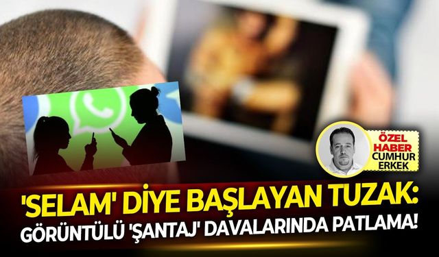 'Selam' diye başlayan tuzak: Görüntülü 'şantaj' davalarında patlama!