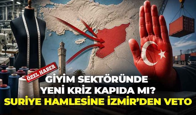 Giyim sektöründe yeni kriz kapıda mı? Suriye hamlesine, İzmir’den veto!