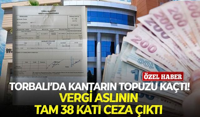 Torbalı’da kantarın topuzu kaçtı! Vergi aslının tam 38 katı ceza çıktı