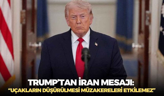 Trump’tan İran mesajı: “Uçakların düşürülmesi müzakereleri etkilemez”