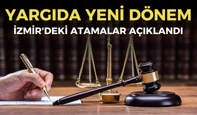 Yargıda yeni dönem: İzmir'deki atamalar açıklandı