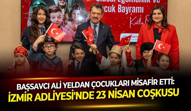 Başsavcı Ali Yeldan çocuklarla buluştu: İzmir Adliyesi'nde 23 Nisan coşkusu