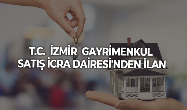 T.C.  İZMİR  GAYRİMENKUL SATIŞ İCRA DAİRESİ'NDEN İLAN