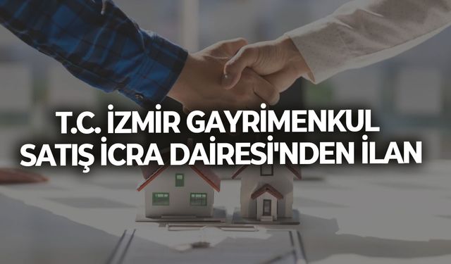 T.C. İZMİR GAYRİMENKUL SATIŞ İCRA DAİRESİ'NDEN İLAN