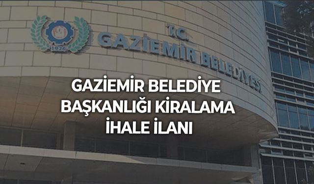 GAZİEMİR BELEDİYE BAŞKANLIĞI KİRALAMA İHALE İLANI
