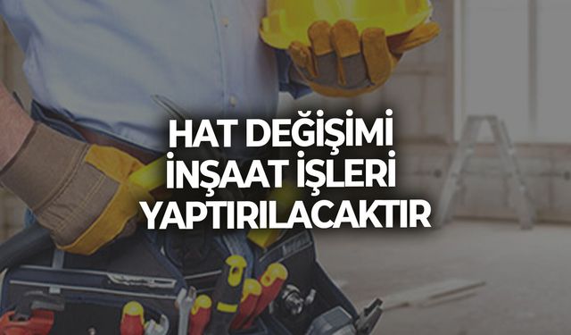 HAT DEĞİŞİMİ İNŞAAT İŞLERİ
