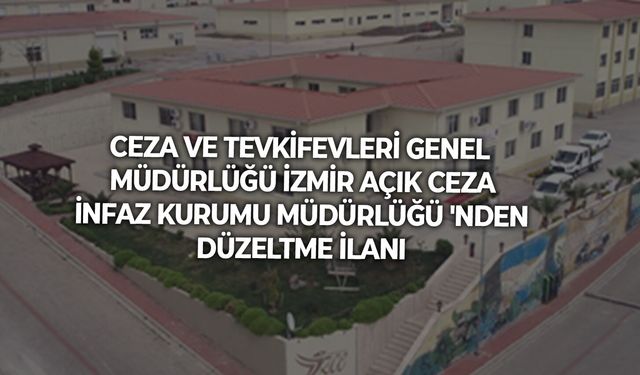 CEZA VE TEVKİFEVLERİ GENEL MÜDÜRLÜĞÜ'NDEN DÜZELTME İLANI