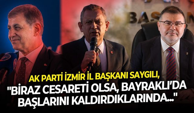AK Partili Saygılı’dan CHP'ye: “Başlarını kaldırsalar İzmirde AK Parti’nin eserlerini görürlerdi”