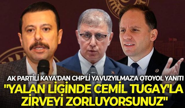AK Partili Kaya'dan CHP'li Yavuzyılmaz'a otoyol yanıtı: "Yalan liginde Cemil Tugay'la zirveyi zorluyorsunuz"