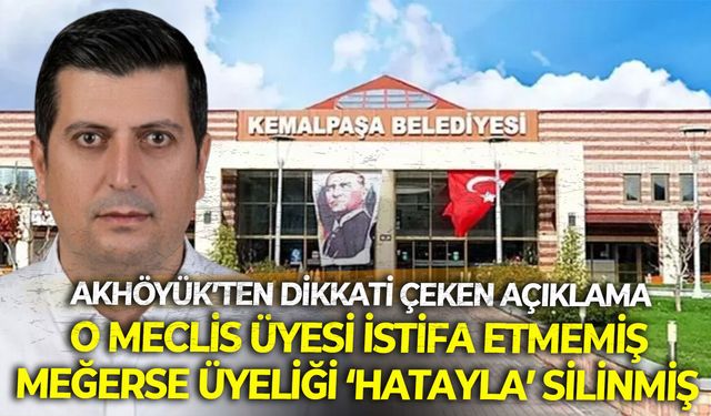 Kemalpaşalı meclis üyesi Akhöyük: 25 yıllık parti üyeliğim hatayla silindi…