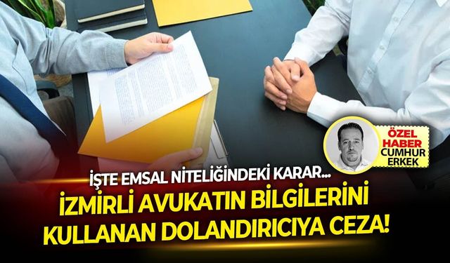 İşte emsal niteliğindeki karar: İzmirli avukatın bilgilerini kullanan dolandırıcıya ceza!