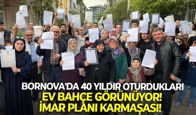 Bornova'da 40 yıllık oturdukları ev bahçe görünüyor! İmar planı karmaşası!
