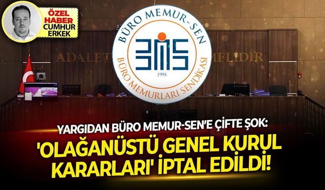 Yargıdan Büro Memur-Sen’e Çifte Şok:'Olağanüstü Genel Kurul Kararları' iptal edildi!