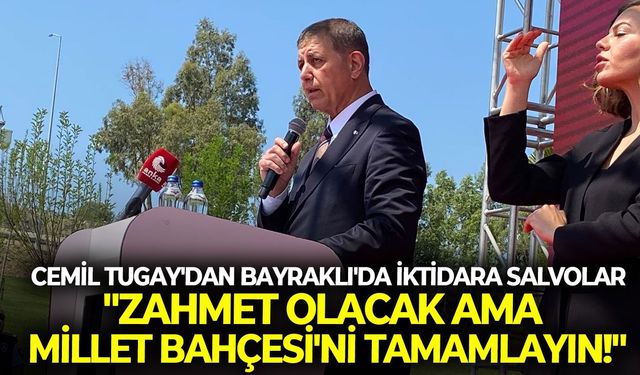 Cemil Tugay'dan Bayraklı'da iktidara salvolar: "Zahmet olacak ama Millet Bahçesi'ni tamamlayın!"
