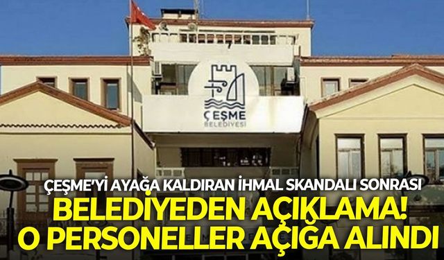 Çeşme’yi ayağa kaldıran ihmal skandalı sonrası belediyeden açıklama! O personeller açığa alındı