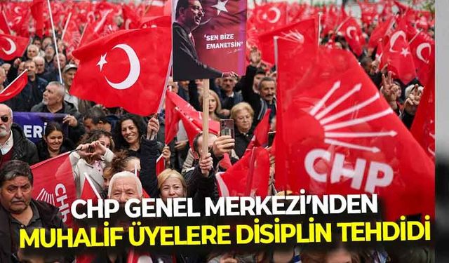 CHP Genel Merkezi’nden muhaliflere ültimatom: “Disiplin kurallarını yok sayanlara yasal süreç işleyecek”