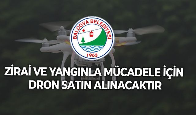 ZİRAİ VE YANGINLA MÜCADELE İÇİN DRON SATIN ALINACAKTIR