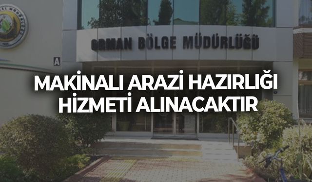 MAKİNALI ARAZİ HAZIRLIĞI HİZMETİ ALINACAKTIR