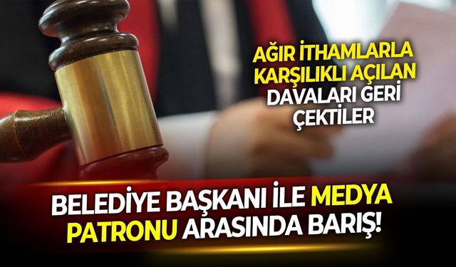 Ağır ithamlarla açtıkları tüm davaları geri çektiler: Belediye başkanı ile medya patronu arasında barış!