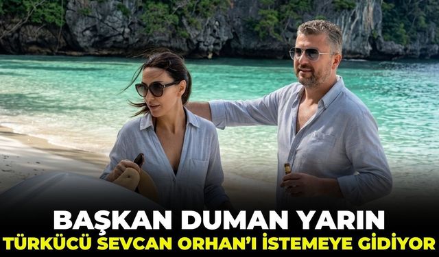 Başkan Görkem Duman yarın Türkücü Sevcan Orhan'ı istemeye gidiyor!