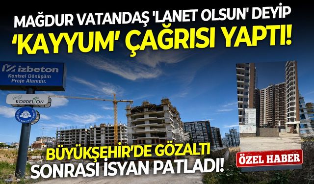 Büyükşehir’de gözaltı sonrası isyan patladı! Mağdur vatandaş 'lanet olsun' deyip ‘Kayyum’ çağrısı yaptı!