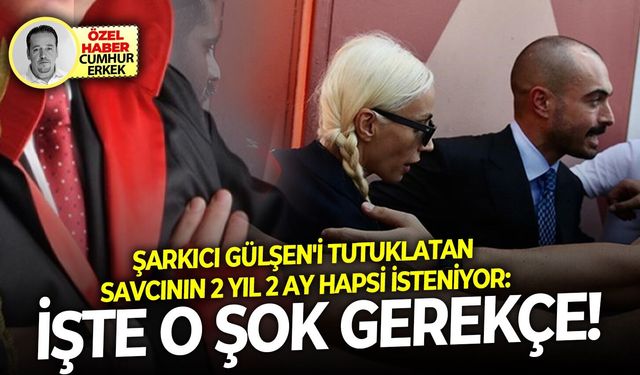 Şarkıcı Gülşen'i tutuklatan savcının 2 Yıl 2 Ay hapsi isteniyor: İşte o şok gerekçe!