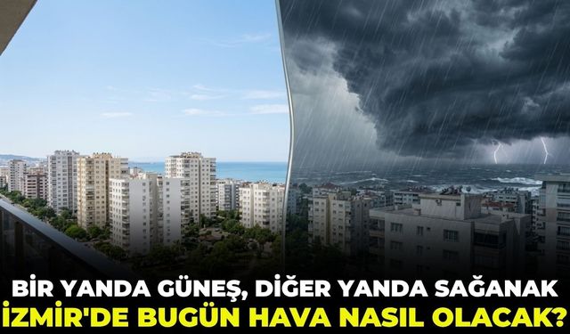 Bir yanda güneş, diğer yanda sağanak! İzmir'de bugün hava nasıl olacak? 25 Mayıs 2026