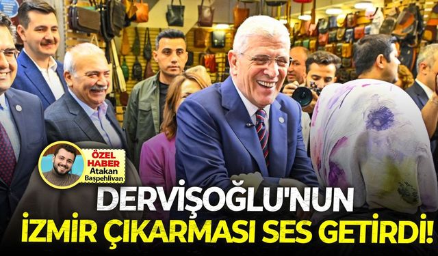 Dervişoğlu’nun İzmir çıkarması ses getirdi!