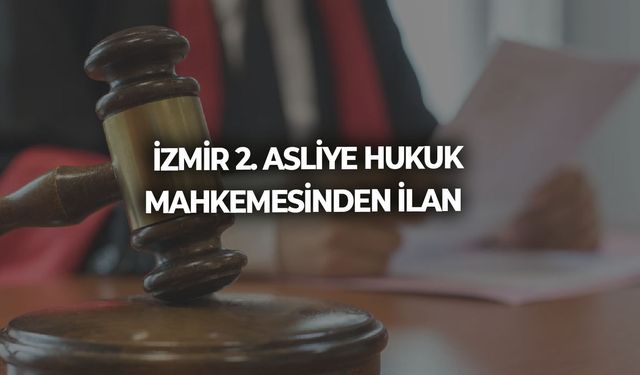 İZMİR 2. ASLİYE HUKUK MAHKEMESİNDEN İLAN