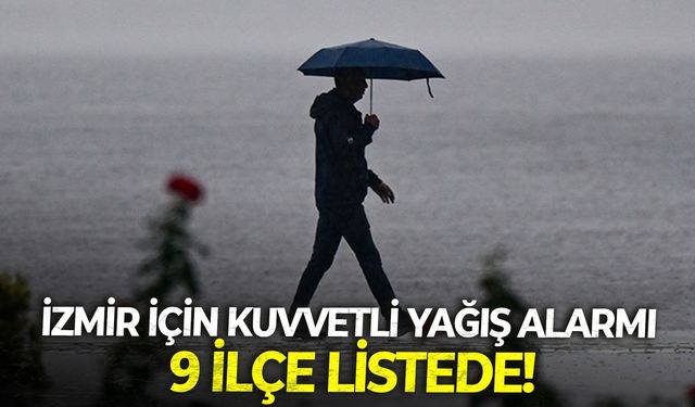 İzmir için "Kuvvetli yağış alarmı: 9 ilçe listede!