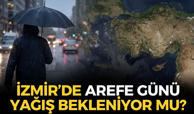 İzmir'de arefe günü yağış var mı? Tüm ilçelerde beklenen hava durumu!