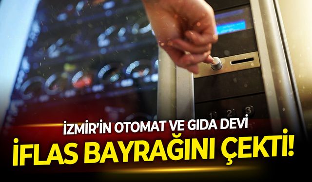 İzmir’in otomat ve gıda devi iflas bayrağını çekti!