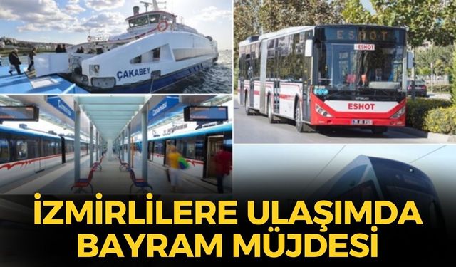 İzmirlilere bayram müjdesi!  O ulaşım tamamen ücretsiz! Diğerleri yarı fiyatına!