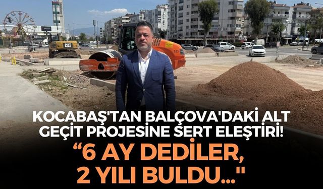 AK Partili Nail Kocabaş'tan Balçova'daki alt geçit projesine sert eleştiri: “6 ay dediler, 2 yılı buldu...''