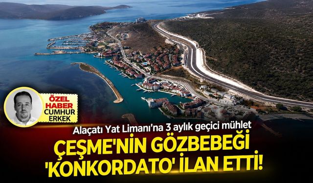 Alaçatı Yat Limanı'na 3 aylık geçici mühlet: Çeşme'nin gözbebeği 'Konkordato' ilan etti!