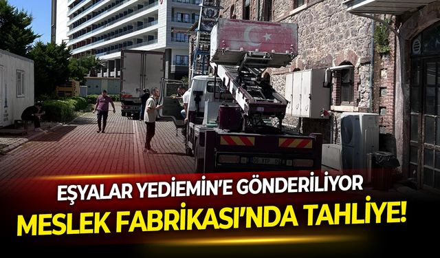 Meslek Fabrikası’nda tahliye! Eşyalar Yediemin’e gönderiliyor